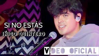 SI NO ESTÁS - IÑIGO QUINTERO (VÍDEO OFICIAL) (HD)