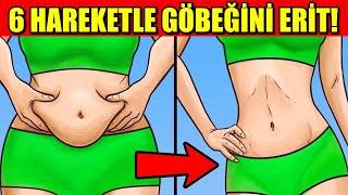 6 HAREKETLE GÖBEĞİNİ ERİT!