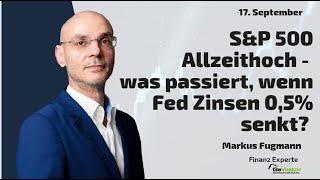 S&P 500 Allzeithoch - was passiert, wenn Fed Zinsen 0,5% senkt? Marktgeflüster Teil 2