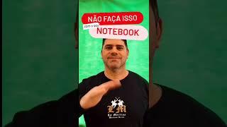 NÃO FAÇA ISSO COM O SEU NOTEBOOK!! Cuide do seu investimento...#shorts