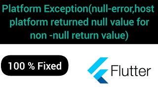 Platform Exception(null-error,host platform returned null value for non -null return value )