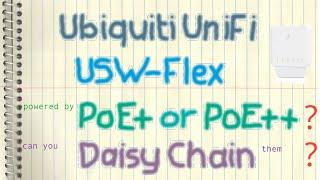 Ubiquiti UniFi USW-Flex: PoE+ or PoE++? Daisy Chain?