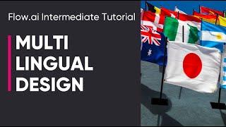 Flow.ai Intermediate Tutorial - Multilingual Design