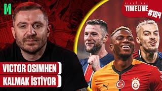 VICTOR OSIMHEN KALMAK İSTİYOR | TIMELINE GALATASARAY #104