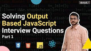 Solving Output Based JavaScript Interview Questions