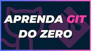 APRENDA GIT e GITHUB DO ZERO - guia completo