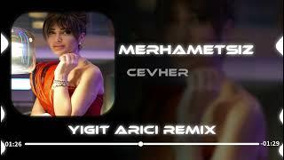 Cevher - Merhametsiz ( Yiğit Arıcı Remix ) | Ne İstedin De Vermedim