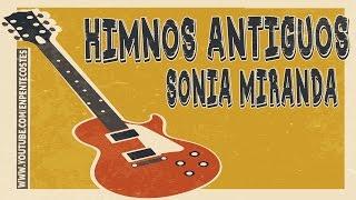 HIMNOS ANTIGUOS PARA RECORDAR (Sonia Miranda)