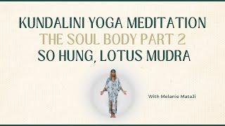 Soul Body Kundalini Yoga Meditation Part 2 | So Hung | Lotus Mudra