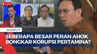 [FULL] Buka-bukaan Peran Ahok Bongkar Korupsi Pertamina, Bawa Bukti Kuat untuk Kejagung?