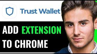 HOW TO ADD TRUST WALLET EXTENSION TO GOOGLE CHROME 2025! (FULL GUIDE)