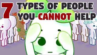 7 Types of People You Can't Help
