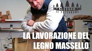 LA LAVORAZIONE DEL LEGNO MASSELLO.