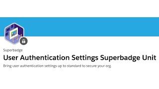 User Authentication Settings Superbadge Unit - User Authentication Specialist Superbadge