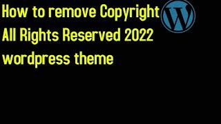 How to remove Copyright All Rights Reserved 2022 wordpress theme