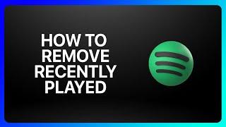 How To Remove Recently Played On Spotify Tutorial