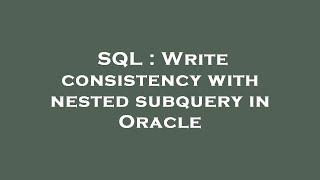 SQL : Write consistency with nested subquery in Oracle