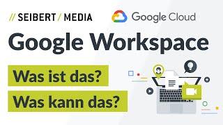 Was ist Google Workspace (ehemals G Suite)? Was kann das? Was soll das?