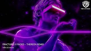 FRACTURES x FADED - THEREON REMIX || NHẠC HOT TIK TOK 2023