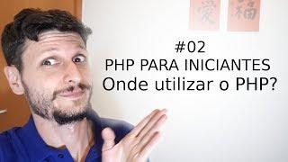 02 - PHP para Iniciantes - Onde podemos utilizar o PHP? (Vídeo / Aula / Curso)