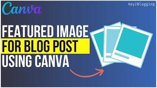 How to Design Featured Images for Blog Posts | Canva Tutorial