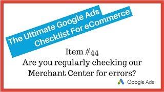 Google Ads Audit Checklist: #44 Are You Regularly Checking Merchant Center For Errors?