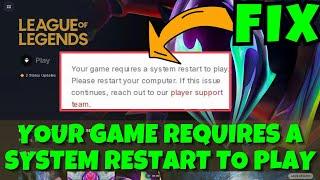 Your game requires a system restart to play league of legends Fix