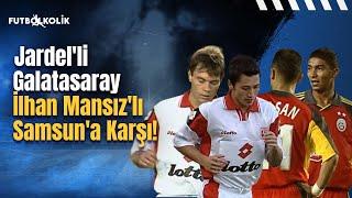 Galatasaray - Samsunspor 2000-01 Sezonu | Jardel'li Galatasaray İlhan Mansız'lı Samsun'a Karşı!