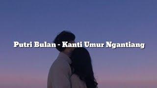 Putri Bulan - Kanti Umur Ngantiang [Lirik Lagu] Lagu Bali