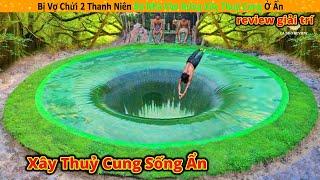 Bị vợ chửi hai thanh niên bỏ nhà vào rừng xây thuỷ cung để sống ẩn cư || Review Giải Trí Cuộc Sống