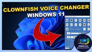 Installing Clownfish Voice Changer on Windows 11: A Quick Guide