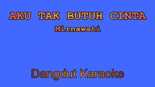 Aku Tak Butuh Cinta (Mirnawati) | Dangdut Karaoke Tanpa Vokal