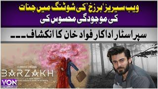 Fawad Khan felt the presence of giants while shooting the web series 'Barzakh' | VON Entertainment