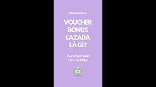 Voucher Bonus Lazada là gì? Cách thu thập, sử dụng voucher Bonus