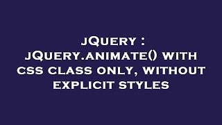 jQuery : jQuery.animate() with css class only, without explicit styles