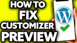 How To Fix The Wordpress Customizer Preview Not Working [EASY!]