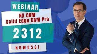 Nowości NX CAM i Solid Edge CAM Pro 2312 [WEBINAR]