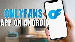 How To Download OnlyFans App On Android?