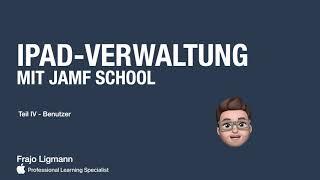 iPad Verwaltung mit Jamf School Teil 4 - Benutzer