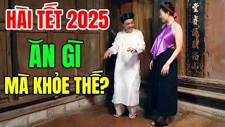 Cười Vỡ Bụng Với Hài Tết Hay Nhất 2025 | ĂN GÌ MÀ KHỎE THẾ | Hài Tết Dân Gian Mới Nhất 2025