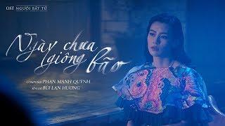 Ngày Chưa Giông Bão (OST Người Bất Tử) | Bùi Lan Hương [ Official MV ]