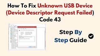 How To Fix Unknown USB Device  (Device Descriptor Request Failed) Code 43