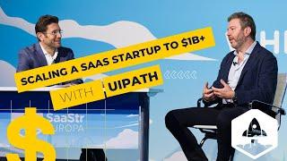 Scaling a SaaS Startup to $1B+ ARR: Insights from UiPath's CEO and Founder Daniel Dines