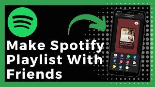 How To Make A Spotify Playlist With Friends (Update)