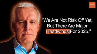 Financial Liquidity Expert: “We are not risk off yet, but there are major headwinds for 2025”