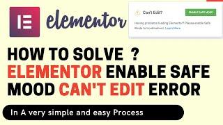 HOW TO SOLVE ELEMENTOR ENABLE SAFE MOOD CAN'T EDIT ERROR ELEMENTOR NOT WORKING ELEMENTOR CAN’T EDIT