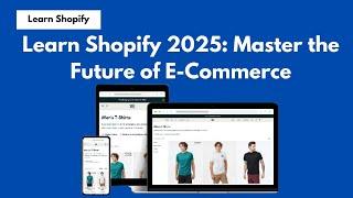 Learn Shopify 2025: Master the Future of E-Commerce #shopify