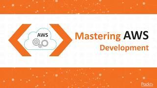 Mastering AWS Development Overview