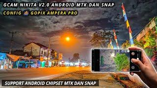 Gcam Nikita 2.0 New Config  Gopix Ampera Pro, Config Siang Malam Untuk Semua