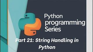 Python tutorial: Part 21: String Handling in Python